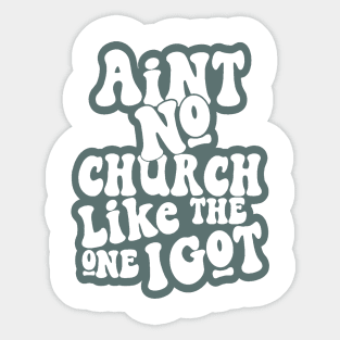 Aint No Church Like The One I Got Sticker